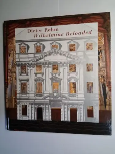 Rehm *, Dieter und Michael Hofstetter: Dieter Rehm. Wilhelmine Reloaded. Ausstellung im Alten Schloss Bayreuth 2021 *. 