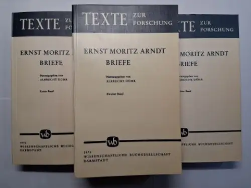 Arndt *, Ernst Moritz und Albrecht Dühr (Hrsg.): ERNST MORITZ ARNDT * BRIEFE. Erster/Zweiter/Dritter Band. 3 BÄNDE. TEXTE ZUR FORSCHUNG.Band 8/9/10. 