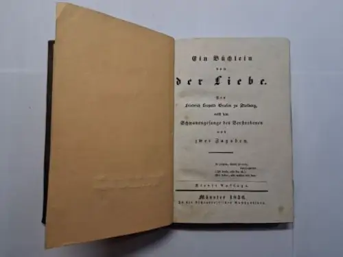 Stolberg *, Friedrich Leopold zu: Ein Büchlein von der Liebe. Von Friedrich Leopold Grafen zu Stolberg *, nebst dem Schwanengesange des Verstorbenen und zwei Zugaben.. 