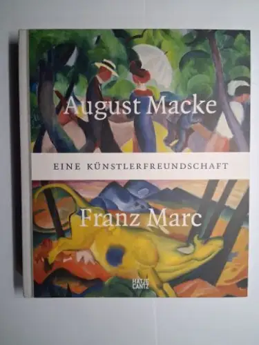 Adolphs, Volker und Annegret Hoberg (Hrsg.): August Macke und Franz Marc. EINE KÜNSTLERFREUNDSCHAFT *. Texte von Klara Drenker-Nagels, Ursula Heiderich, Tanja Pirsig-Marshall u.a. 