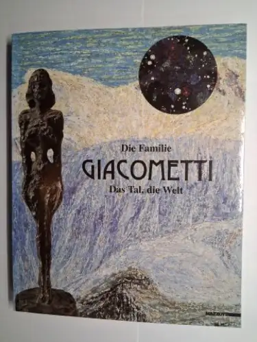Hauser Pult, Claire und Inge Herold: Die Familie GIACOMETTI *. Das Tal, die Welt. Städtische Kunsthalle Mannheim 4. Juni - 17. September 2000. 