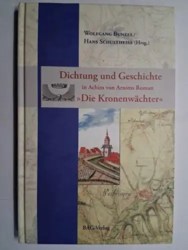 Bunzel, Wolfgang und Hans Schultheiss (Hrsg.): Dichtung und Geschichte in Achim von Arnims Roman "Die Kronenwächter". + AUTOGRAPH von Wolfgang Bunzel (auf Zettel bei). Mit Beiträge. 