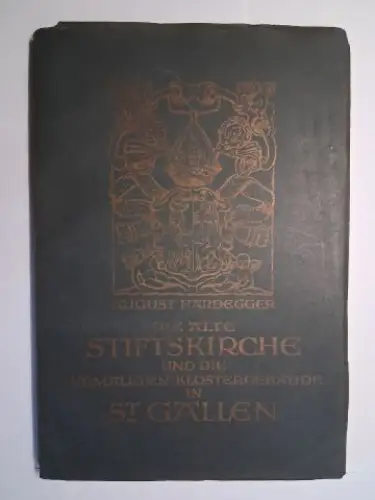 Hardegger, August: DIE ALTE STIFTSKIRCHE UND DIE EHEMALIGEN KLOSTERGEBÄUDE IN ST. GALLEN. + AUTOGRAPH von J.M. RITZ *. EIN REKONSTRUKTIONSVERSUCH von Dr. AUGUST HARDEGGER Architekt. 
