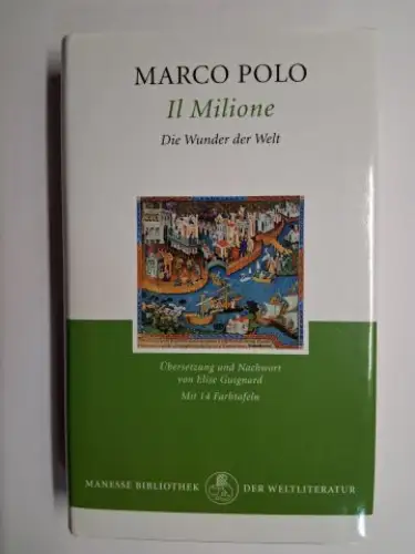 Polo, Marco und Elise Guignard: MARCO POLO IL MILIONE - DIE WUNDER DER WELT *. MANESSE BIBLIOTHEK DER WELTLITERATUR. Mit 14 Farbtafeln (entstammen dem Oxforder Codex Bodley 264). 
