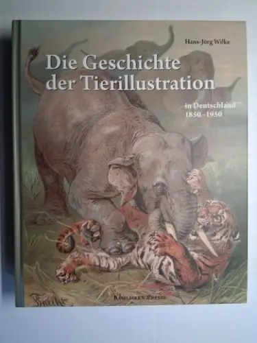 Wilke, Hans Jörg, Armin Geus (Hrsg.) und  Ekkehard Höxtermann / Katharina Schmidt Loske: Hans Jörg Wilke. Die Geschichte der Tierillustration in Deutschland 1850 1950.. 