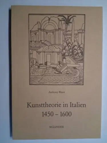 Blunt *, Anthony, Julian Kliemann (Bibliographie) und Christl Karnehm: Anthony Blunt *. Kunsttheorie in Italien 1450-1600. 