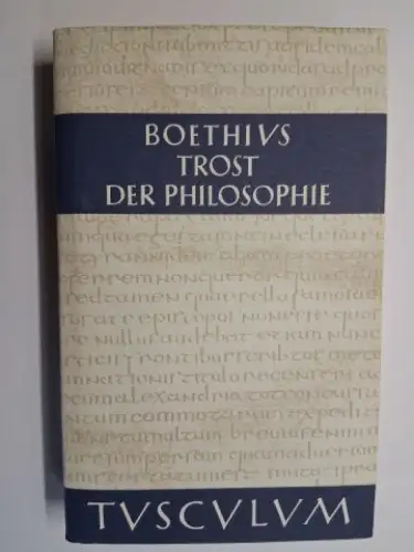 Boethius -Ernst Gegenschatz (Hrsg. + Übers.) und Olof Gigon (Eingel. + erläutert): BOETHIUS. TROST DER PHILOSOPHIE - CONSOLATIO PHILOSOPHIAE *. Lateinisch und deutsch. 