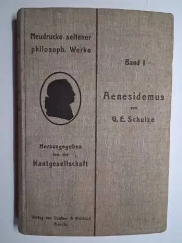 Liebert (Besorgt), Dr. Arthur, Gottlob Ernst (G.E.) Schulze * und  Kantgesellschaft (Hrsg.): Aenesidemus oder über die Fundamente der von dem Herrn Professor Reinhold in Jena gelieferten Elementar-Philosophie von Gottlob Ernst Schulze *. 