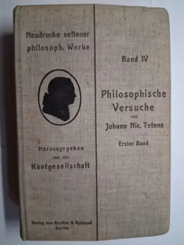 Uebele, Wilhelm, Johann Nicolas Tetens * und  Kantgesellschaft (Hrsg.): Ueber die allgemeine speculativische Philosophie (1775). Philosophische Versuche uber die menschliche Natur und ihre Entwickelung (1777). Erster (1.) Band von Johann (Nic.) Nicolas Te