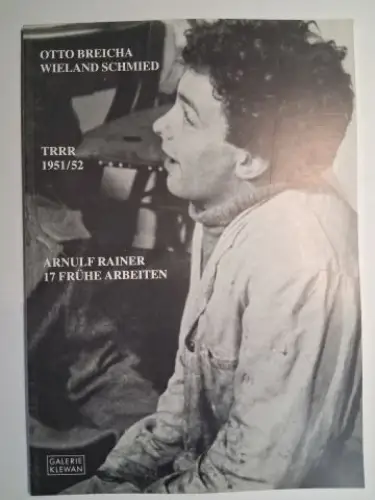 Breicha, Otto, Wieland Schmied und Arnulf Rainer *: TRRR 1951/52 ARNULF RAINER 17 (SIEBZEHN) FRÜHE ARBEITEN AUS DER SAMMLUNG GERHARD RÜHM *. 