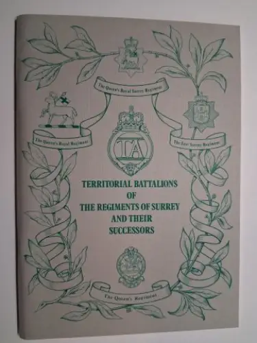 Millman (Foreword), Brigadier H.C: TERRITORIAL BATTALIONS OF THE REGIMENTS OF SURREY AND THEIR SUCCESSORS. 