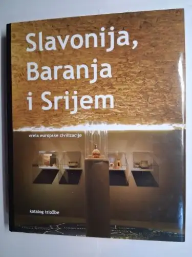 Sulc, Branka und Galeria Klovicevi dvori *: Slavonija, Baranja i Srijem. Vrela europske civilizacije *. Katalog izlozbe. 