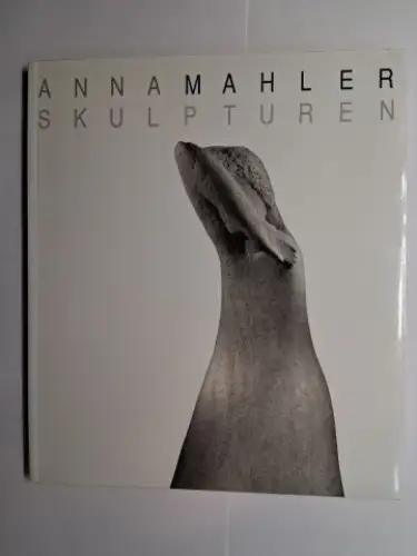 Willnauer, Franz, Marina Mahler-Fistoulari Meret Meyer u. a: ANNA MAHLER. SKULPTUREN *. 