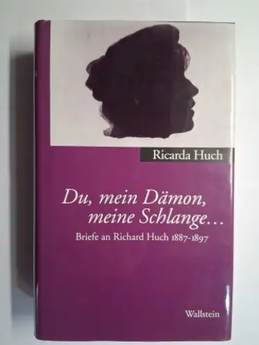 Huch *, Ricarda und Anne Gabrisch (Hrsg.): Ricarda Huch * Du, mein Dämon, meine Schlange... Briefe an Richard Huch 1887 1897. Nach dem handschriftlichen Nachlaß.. 