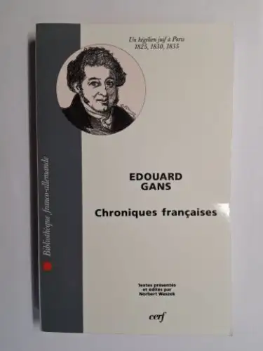 Waszek, Norbert und Edouard Gans *: EDOUARD (EDUARD) GANS. CHRONIQUES FRANCAISES. Un hégélien juif à Paris (1825, 1830, 1835). Textes présentés et édités par Norbert Waszek. 