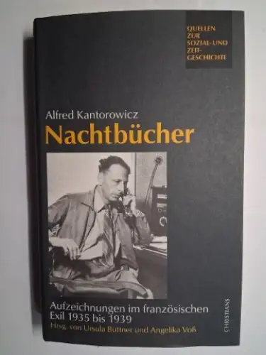 Büttner (Hrsg.), Ursula, Angelika Voß (Hrsg.) und Alfred Kantorowicz *: Alfred Kantorowicz * Nachtbücher. Aufzeichnungen im französischen Exil 1935 bis 1939. Hrsg. von Ursula Büttner.. 