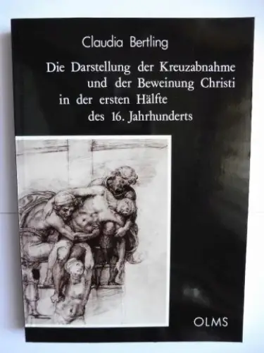 Bertling, Claudia: Die Darstellung der Kreuzabnahme und der Beweinung Christi in der ersten Hälfte des 16. Jahrhunderts *. Ein Beitrag zum florentinischen Andachtsbild. 