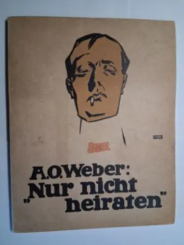 Weber *, A.O. und Hanns Anker (Illustr.): Nur nicht heiraten !. Satiren vvon A.O. Weber. Illustriert von Hanns Anker *. 