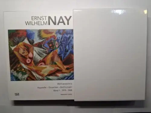 Claesges, Madeleine und Ernst Wilhelm Nay *: ERNST WILHELM NAY *. Werkverzeichnis Aquarelle - Gouachen - Zeichnungen. Band 1. 1919 - 1948. 
