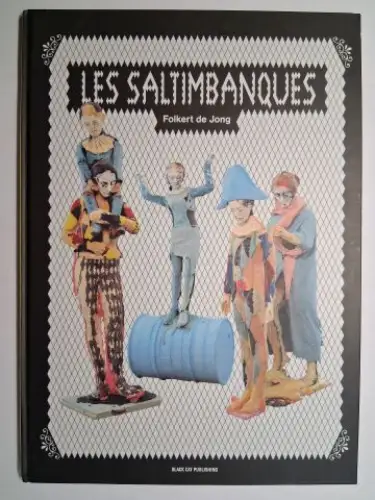 de Jong, Folkert and James Cohan Gallery New York: FOLKERT DE JONG. LES SALTIMBANQUES *. 