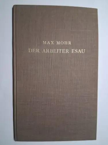 Mohr *, Max: MAX MOHR * DER ARBEITER ESAU. KOMÖDIE IN DREI AKTEN. 
