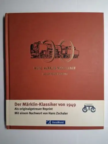 Strauss, Ing. Dr. Walter, Hans Zschaler (Nachwort) und Bettina Schippel: MEINE MÄRKLIN-MODELLBAHN *. ING. Dr. WALTER STRAUSS. Der Märklin-Klassiker von 1949. Als originalgetreuer Reprint. Mit einem Nachwort von Hans Zschaler. 