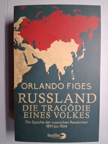 Figes *, Orlando: ORLANDO FIGES *. RUSSLAND. DIE TRAGÖDIE EINES VOLKES. Die Epoche der russischen Revolution 1891 bis 1924. 