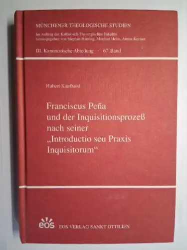 Kaufhold *, Hubert und Stephan Haering / Manfred Heim / Armin Kreiner (Hrsg.): Franciscus Peña und der Inquistionsprozeß nach seiner "Introductio seu Praxis Inquisitorum". MÜNCHNER.. 