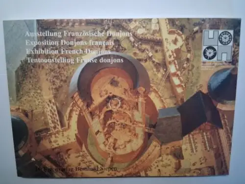 Siepen, Bernhard: Ausstellung Französische Donjons / Exposition Donjons français / Exhibition French Donjons / Franse Donjons *. (Gesellschaft für internationale Burgenkunde Aachen e.V.). 