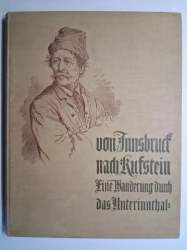 Greinz, Rudolf, Eduard Grützner * und Ludwig Stirner: Von Innsbruck nach Kufstein. Eine Wanderung durch das Unterinnthal. Geschildert von Rudolf Greinz. Mit 12 Charakterköpfe nach.. 