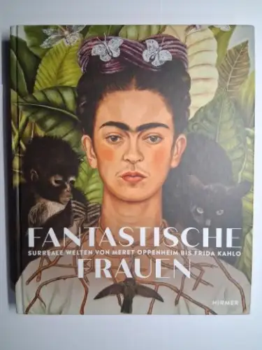 Pfeiffer (Hrsg.), Ingrid: FANTASTISCHE FRAUEN. SURREALE WELTEN VON MERET OPPENHEIM BIS FRIDA KAHLO *. 