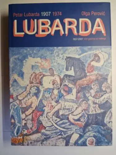Perovic, Olga und Zarko D. Tiodorovic: Petar LUBARDA 1907 1974  / 1907 - 2007 100 godina od rodenja. Werkverzeichnis / Catalogue raisonné / Catalogue of Paintings and Drawings. Serbisch / Englisch. 