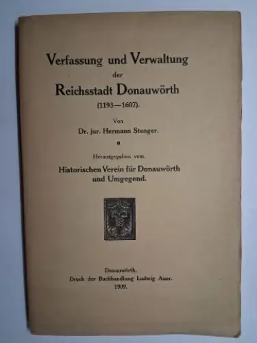 Stenger, Dr. Jur. Hermann: Verfassung und Verwaltung der Reichsstadt Donauwörth (1183-1607). Von Dr. jur. Hermann Stenger. Herausgegeben von Historischen Vereins für Donauwörth und Umgegend. 