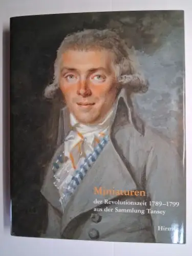 Pappe, Bernd, Juliane Schmieglitz-Otten und Birgitt Schmedding (Aufnahmen): Miniaturen der Revolutionszeit 1789-1799 aus der Sammlung Tansey. Herausgegeben von der Stiftung Miniaturensammlung Tansey im Bomann-Museum Celle. Bearbeitet von Bernd Pappe u. Ju