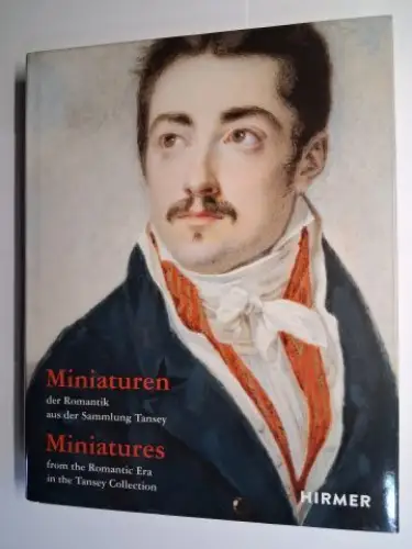Pappe, Bernd, Juliane Schmieglitz-Otten und Birgitt Schmedding (Aufnahmen): Miniaturen der Romantik / Miniatures from the Romantic Era - aus der Sammlung Tansey / in the Tansey Collection. Publiziert / Published von / by The Tansey Miniatures Foundation, 