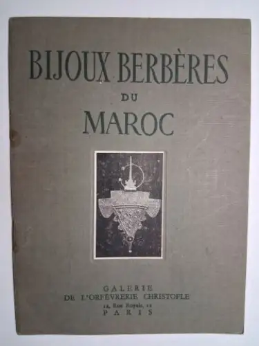 Besancenot *, Jean, Alexandre Delpy und Marcel Vicaire: BIJOUX BERBÈRES DU MAROC. EXPOSITION GALERIE DE L`ORFÈVRERIE CHRISTOFLE, 12 Rue Royale, 12 PARIS, du 24 Mai au 7 Juin 1947. 