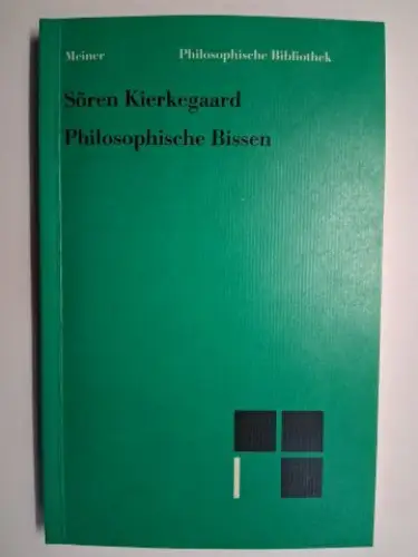 Kierkegaard, Sören und Hans Rochol (Hrsg.): Sören Kiekegaard *. Philosophische Bissen. Übersetzt, mit Einleitung und Kommentar herausgegeben von Hans Rochol. Meiner Philosophische Bibliothek 417. 
