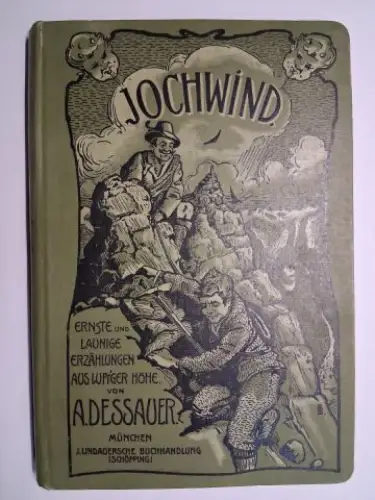 Dessauer, A: Jochwind. Ernste und launige Erzählungen aus luft`ger Höhe von A. Dessauer. Mit Buchschmuck von E.O. Engel, H. Kreyssig u. A. 