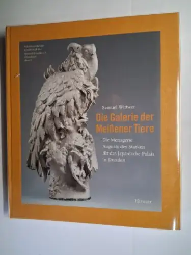 Wittwer, Samuel: Die Galerie der Meißener Tiere. Die Menagerie August des Starken für das Japanische Palais in Dresden. Aufnahmen von Hans Bach, Jürgen Karpinski und Peter Mookhoek. 