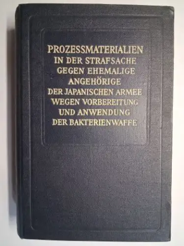 Tschertkow, D., M. Ilnizki I. Worobjow u. a: Prozessmaterialien in der Strafsache gegen ehemalige Angehörige der japanischen Armee wegen Vorbereitung und Anwendung der Bakterienwaffen. 