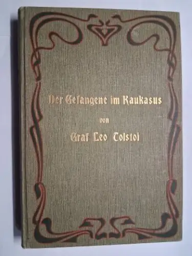 Tolstoi, Leo (Lew) N. (Nikolaus) und L. A, Hauff (Übersetzung): Der Gefangene im Kaukasus und andere Soldatengeschichten. Von Graf Leo Tolstoi. Mit genehmigung des Verfassers aus dem Russischen übersetzt von L. A. Hauff. 