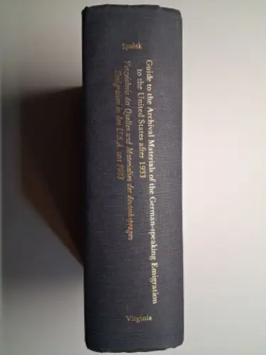 Spalek, John M., Adrienne Ash und Sandra H. Hawrylchak: Guide to the Archival Materials of the German-speaking Emigration to the United States after 1933 / Verzeichnis der Quellen und Materialien der deutschsprachigen Emigration in die U.S.A. seit 1933. P