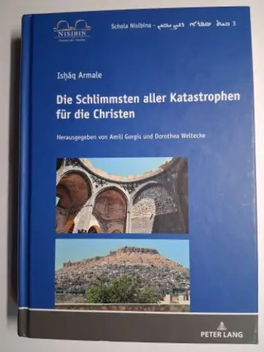 Gorgis (Hrsg.), Amill, Dorothea Weltecke und Ishaq Armale (Armalet) *: Ishaq Armale. Die Schlimmsten aller Katastrophen für die Christen. Schola Nisibina. Bet Sefro Da-Nsibin. Herausgegeben von der Forschungstelle für Aramäische Studien. BAND 3. 