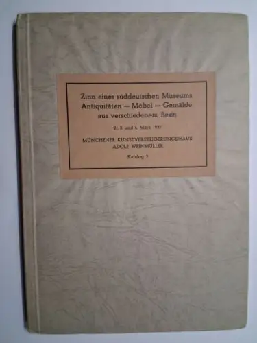 Weinmüller *, Adolf: Zinn eines süddeutschen Museums. Antiquitäten   Plastik   Möbel. Gemälde alter und neuer Meister aus verschiedenem Besitz. Versteigerung 2., 3.. 