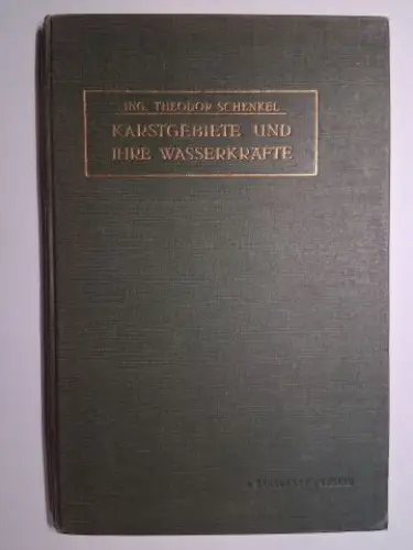 Schenkel, Theodor: KARSTGEBIETE UND IHRE WASSERKRÄFTE. EINE STUDIE AUS ÖFFENTLICHEN VORTRÄGEN DES VERFASSERS ÜBER DIE AUSNÜTZUNG UND VERWERTUNG DER WASSERKRÄFTE IN DEN KARSTLÄNDERN DER ÖST, -UNG. MONARCHIE. 