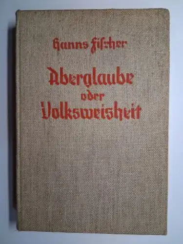 Fischer, Hanns: Aberglaube oder Volksweisheit ?. Der wahre Sinn der Bauernbräuche. 