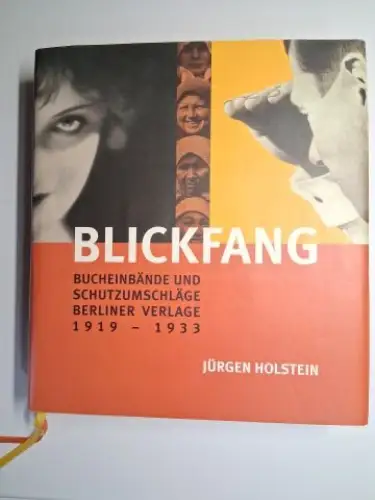 Holstein (Ed.), Jürgen und Christoph Stölzl (Vorwort): BLICKFANG. Bucheinbände und Schutzumschläge Berliner Verlage 1919   1933. 1000 Beispiele, illustriert und dokumentiert. Mit einem Vorwort.. 