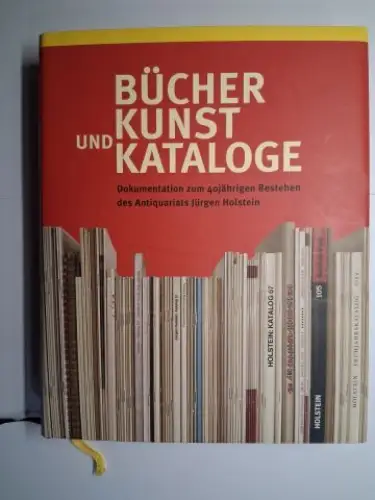 Holstein (Ed.), Jürgen und Waltraud: BÜCHER KUNST UND KATALOGE. Dokumentation zum 40jährigen Bestehen des Antiquariats Jürgen Holstein. Herausgegeben von Jürgen und Waltraud Holstein. Mit einem.. 