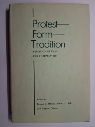 Strelka (Edited by), Joseph P., Robert F. Bell Eugene Dobson a. o: Protest-Form-Tradition. ESSAYS ON GERMAN EXILE LITERATURE. 
