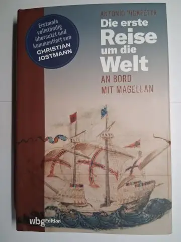 Pigafetta, Antonio und Christian Jostmann: ANTONIO PIGAFETTA . Die erste Reise um die Welt. AN BORD MIT MAGELLAN *. Erstmals vollständig übersetzt und kommentiert von CHRISTIAN JOSTMANN. 